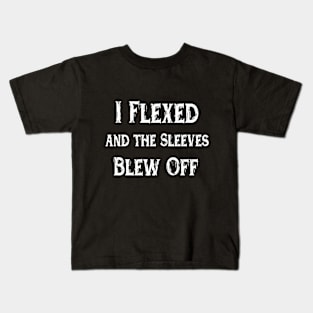 I Flexed and the Sleeves Blew Off funny design workout Kids T-Shirt